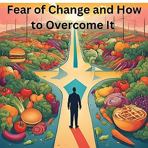 Fear of Change and How to Overcome it